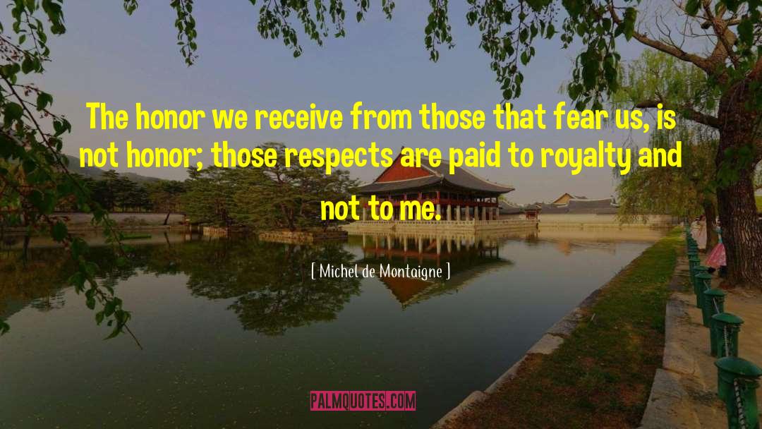 Michel De Montaigne Quotes: The honor we receive from