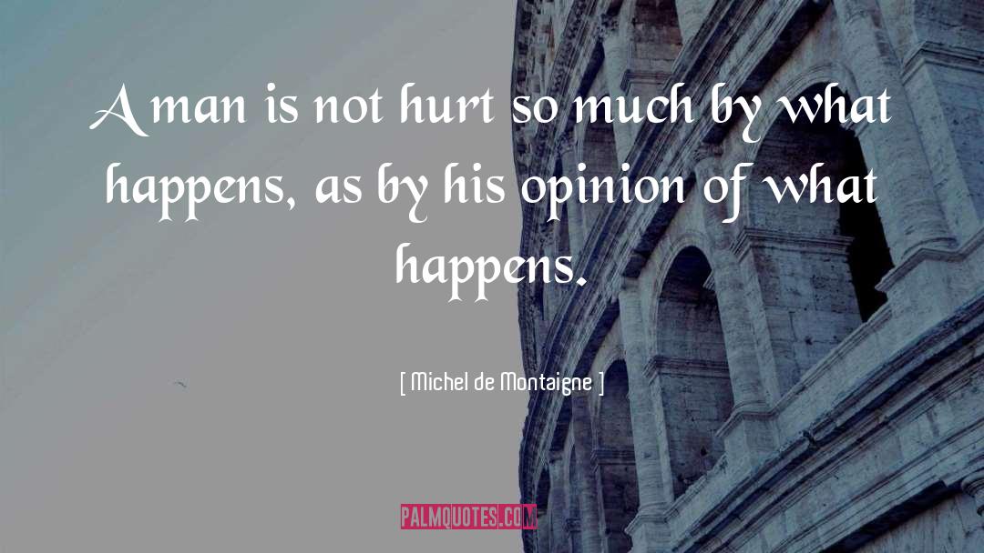 Michel De Montaigne Quotes: A man is not hurt