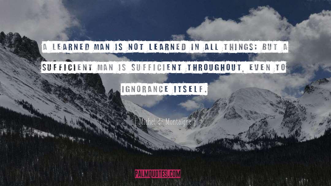 Michel De Montaigne Quotes: A learned man is not