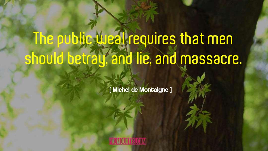 Michel De Montaigne Quotes: The public weal requires that