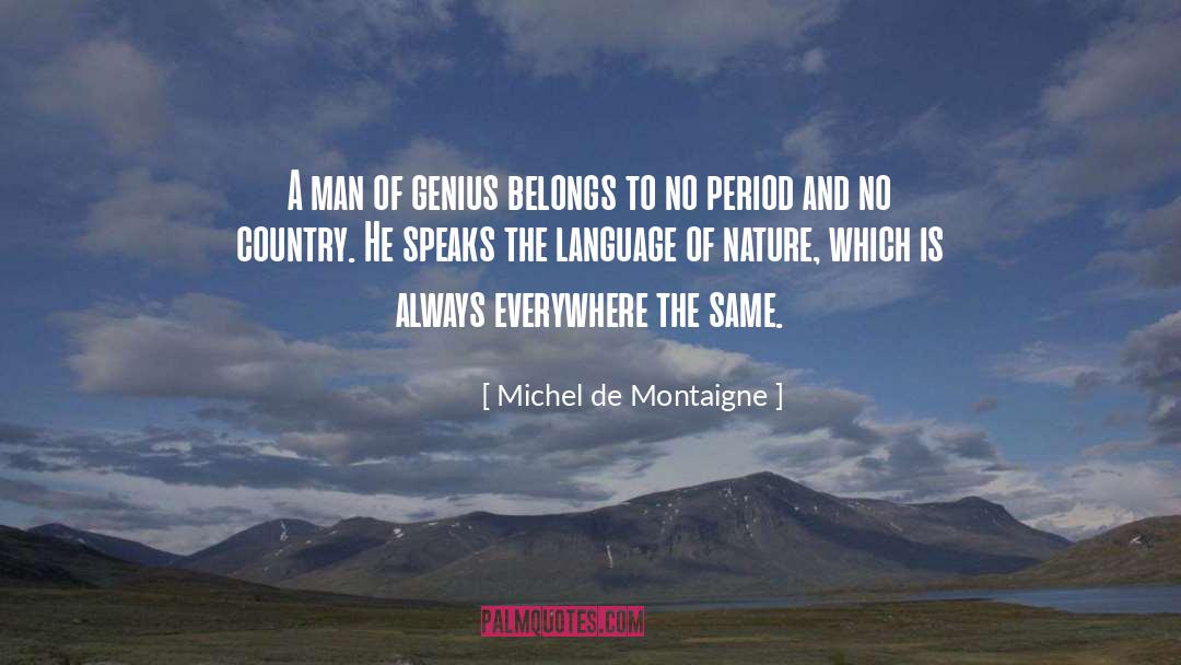 Michel De Montaigne Quotes: A man of genius belongs