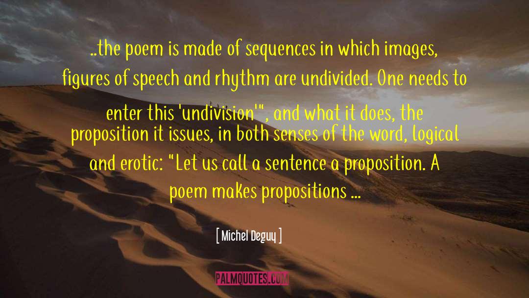 Michel Deguy Quotes: ..the poem is made of
