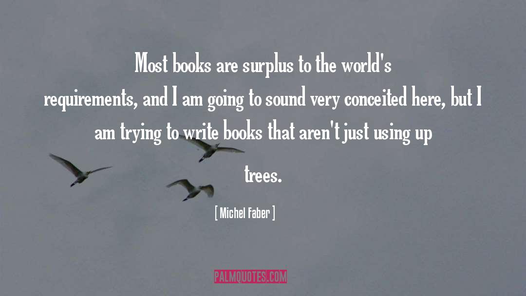 Michel Faber Quotes: Most books are surplus to