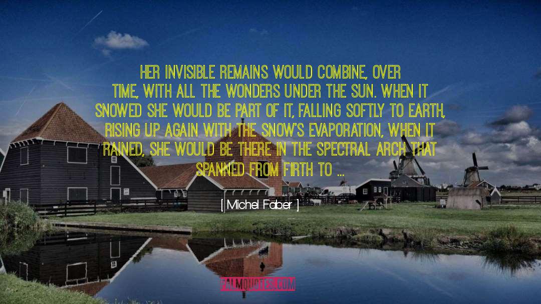 Michel Faber Quotes: Her invisible remains would combine,