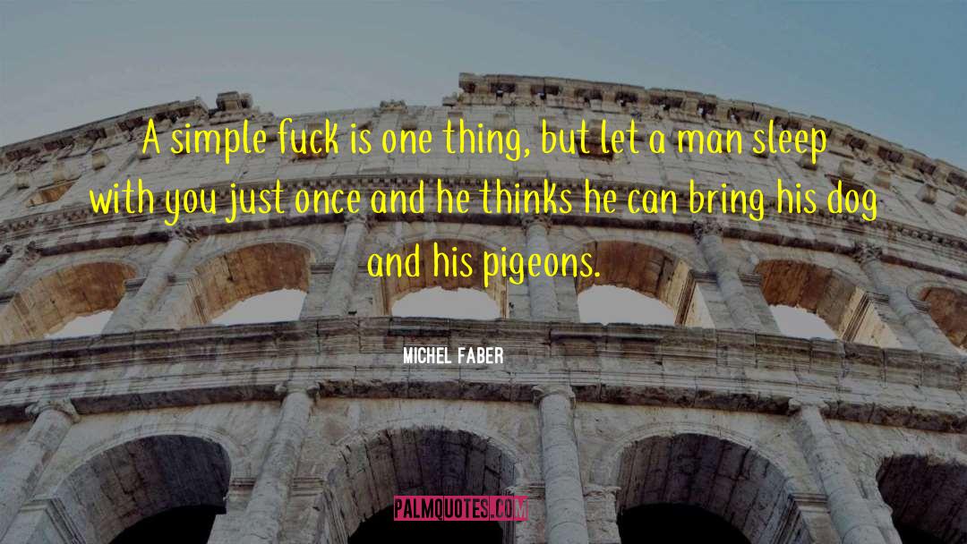 Michel Faber Quotes: A simple fuck is one