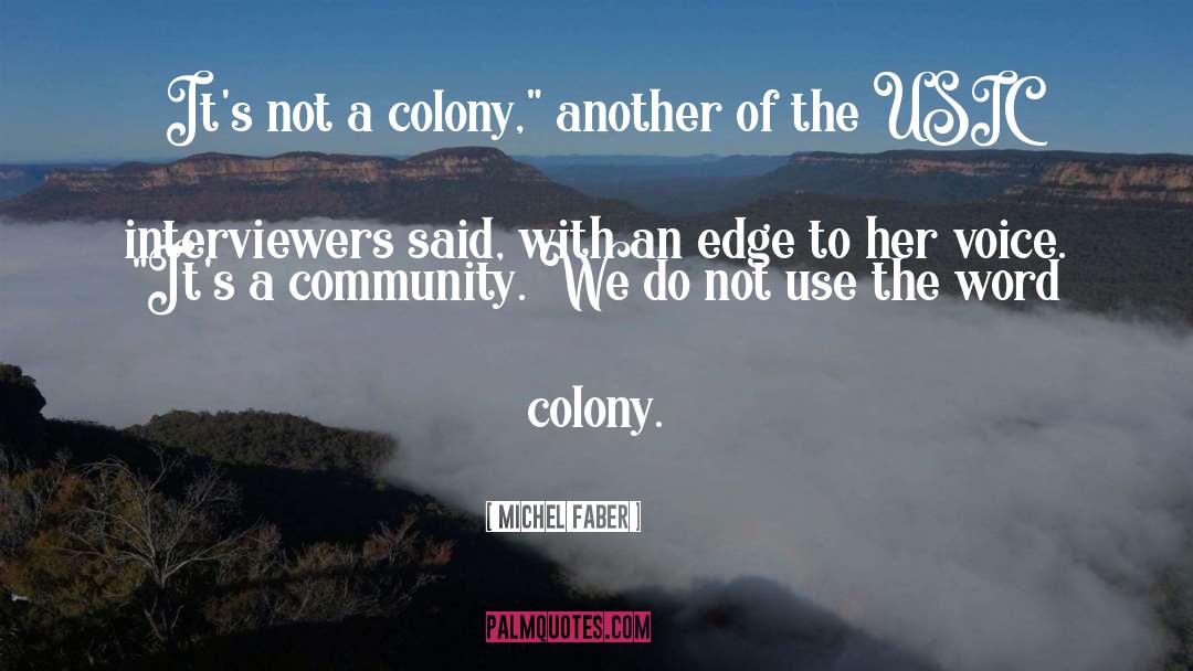 Michel Faber Quotes: It's not a colony,