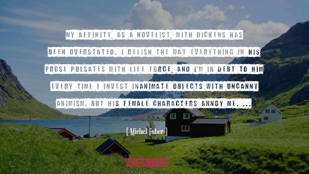 Michel Faber Quotes: My affinity, as a novelist,