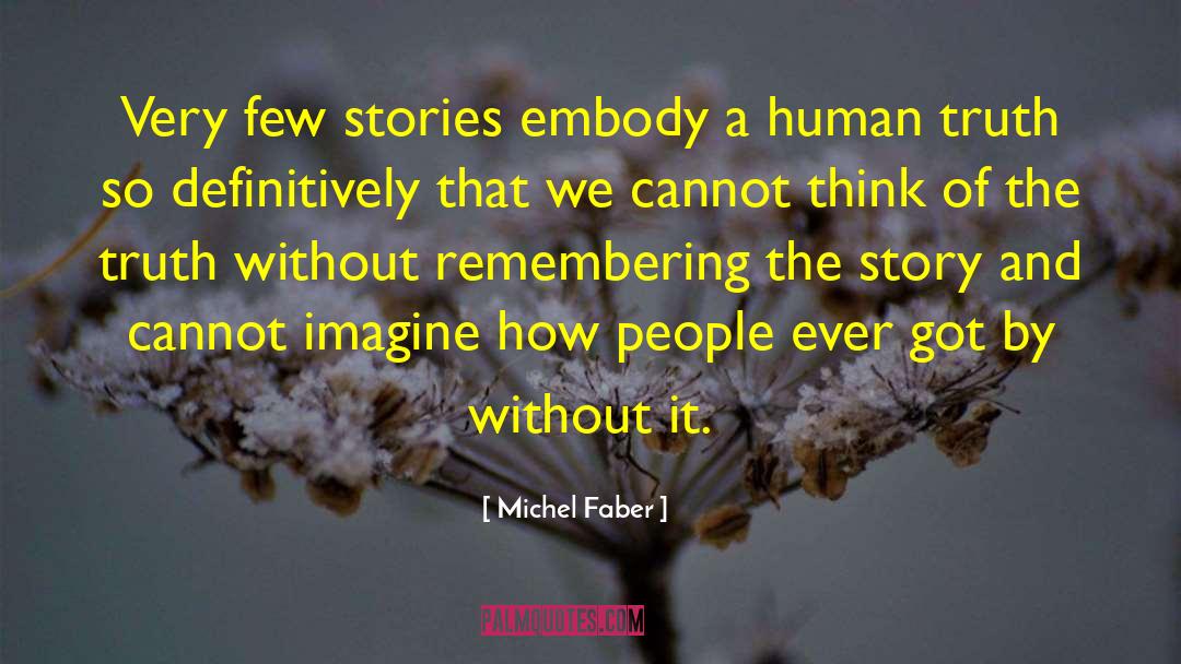 Michel Faber Quotes: Very few stories embody a