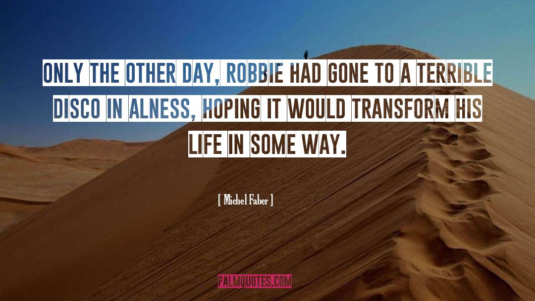 Michel Faber Quotes: Only the other day, Robbie