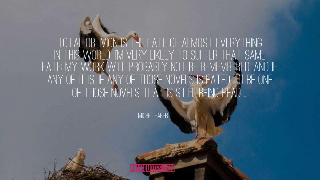 Michel Faber Quotes: Total oblivion is the fate
