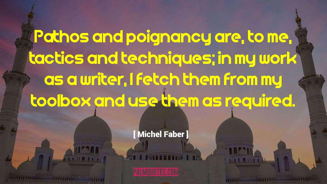 Michel Faber Quotes: Pathos and poignancy are, to