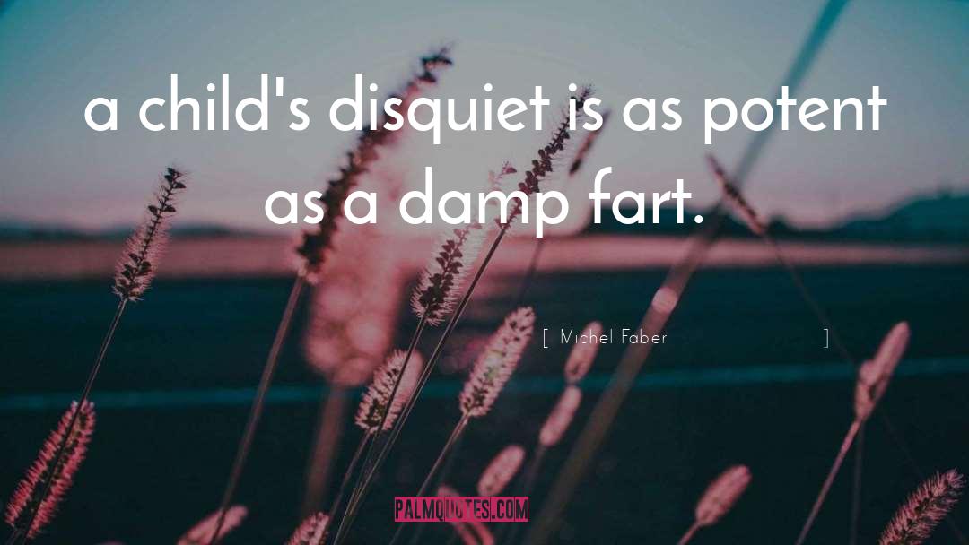 Michel Faber Quotes: a child's disquiet is as