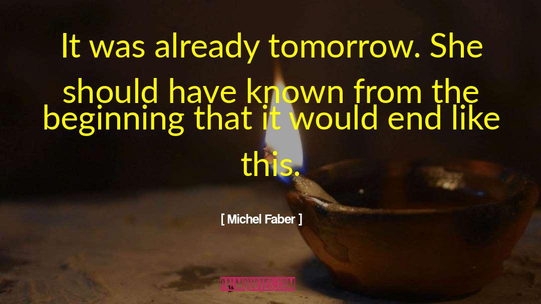 Michel Faber Quotes: It was already tomorrow. She