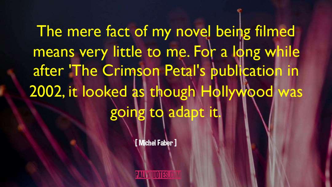 Michel Faber Quotes: The mere fact of my