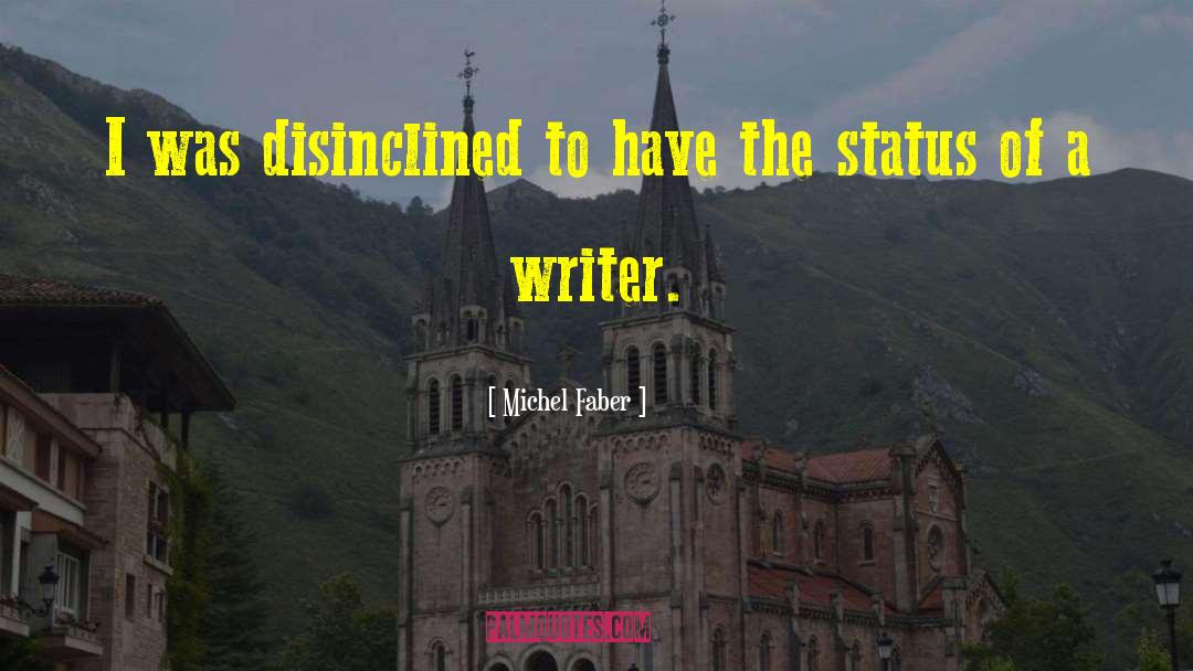 Michel Faber Quotes: I was disinclined to have