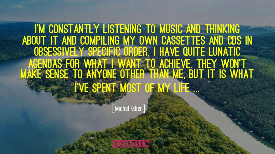 Michel Faber Quotes: I'm constantly listening to music