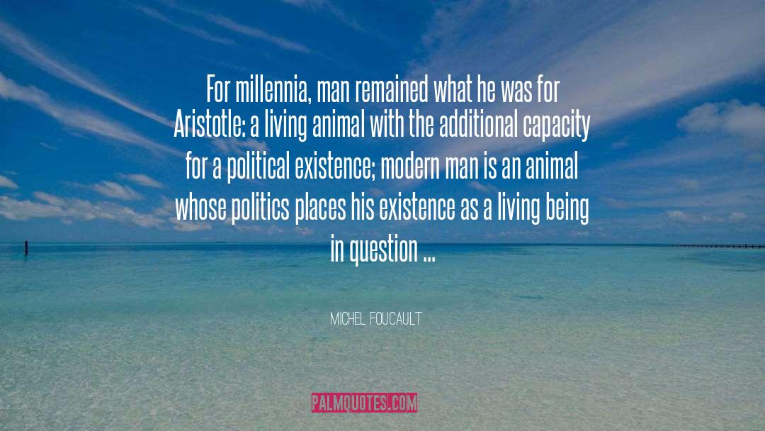 Michel Foucault Quotes: For millennia, man remained what