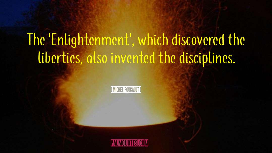 Michel Foucault Quotes: The 'Enlightenment', which discovered the