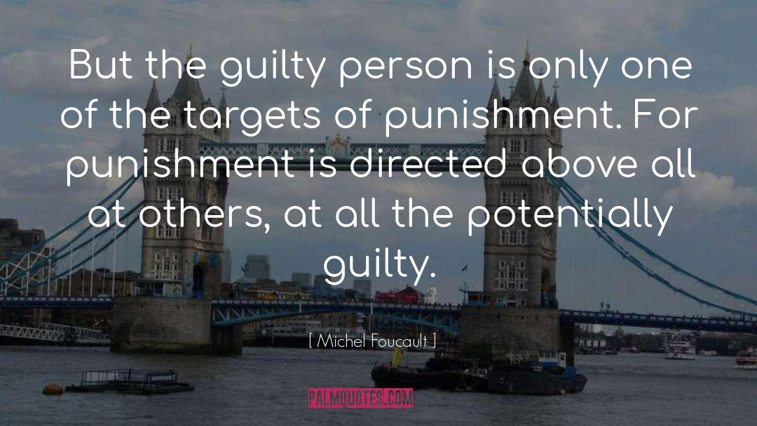 Michel Foucault Quotes: But the guilty person is