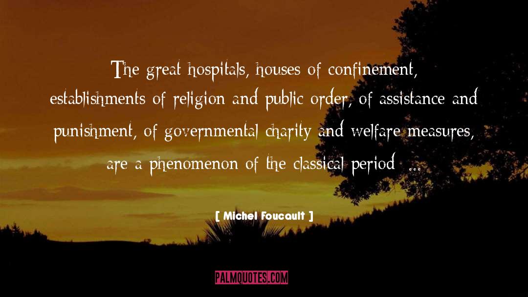 Michel Foucault Quotes: The great hospitals, houses of