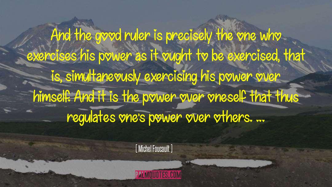 Michel Foucault Quotes: And the good ruler is