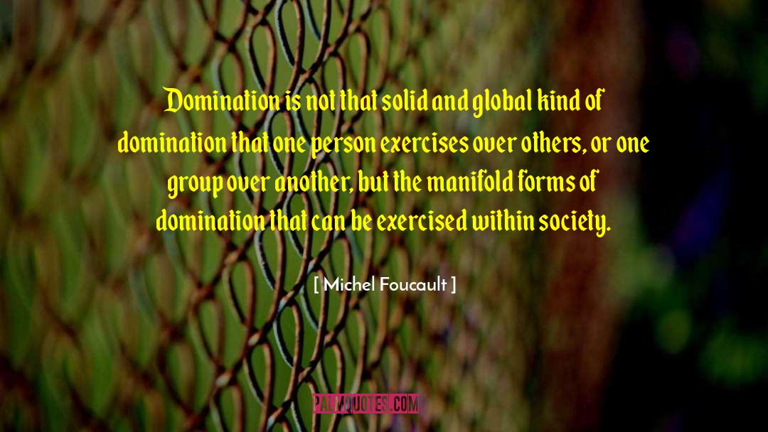 Michel Foucault Quotes: Domination is not that solid