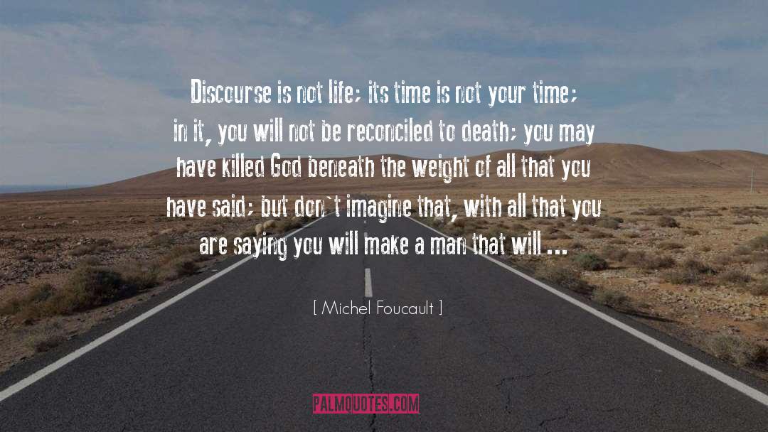 Michel Foucault Quotes: Discourse is not life; its