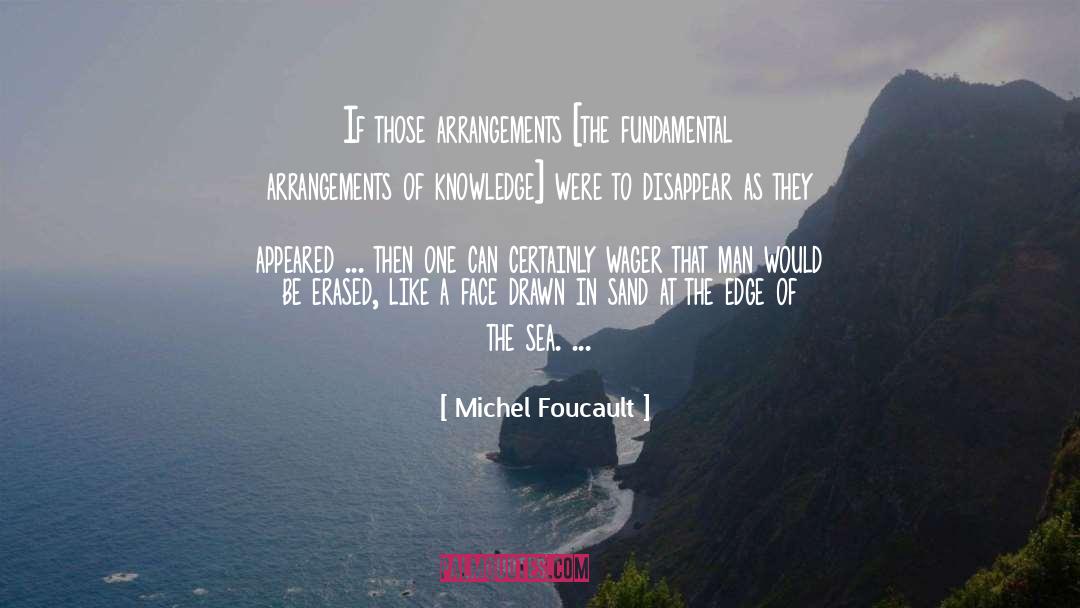 Michel Foucault Quotes: If those arrangements [the fundamental