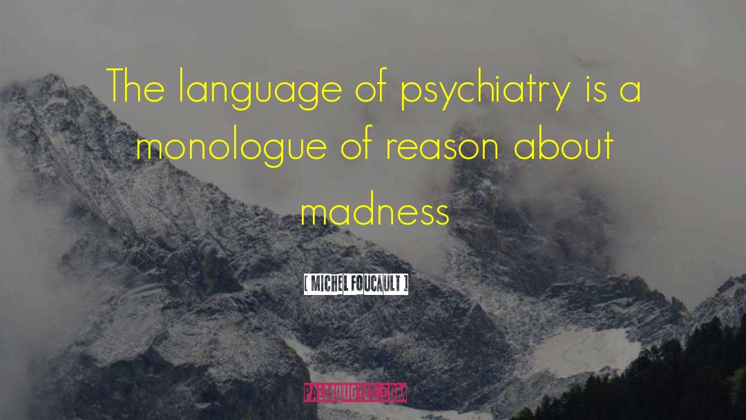 Michel Foucault Quotes: The language of psychiatry is