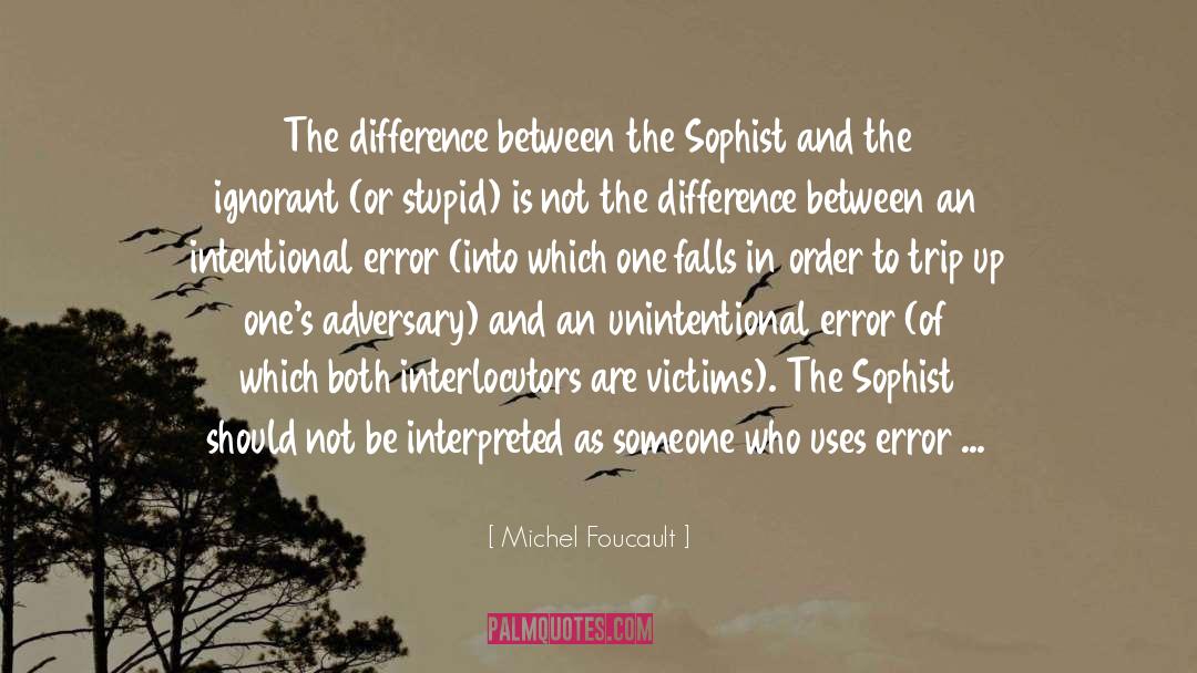Michel Foucault Quotes: The difference between the Sophist