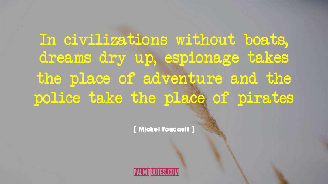 Michel Foucault Quotes: In civilizations without boats, dreams