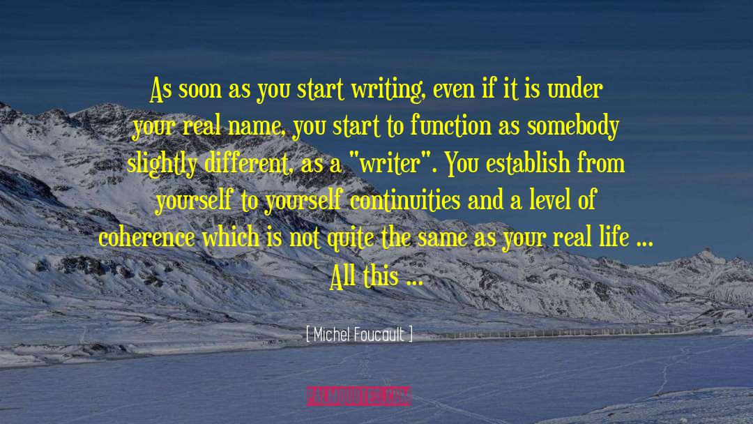 Michel Foucault Quotes: As soon as you start