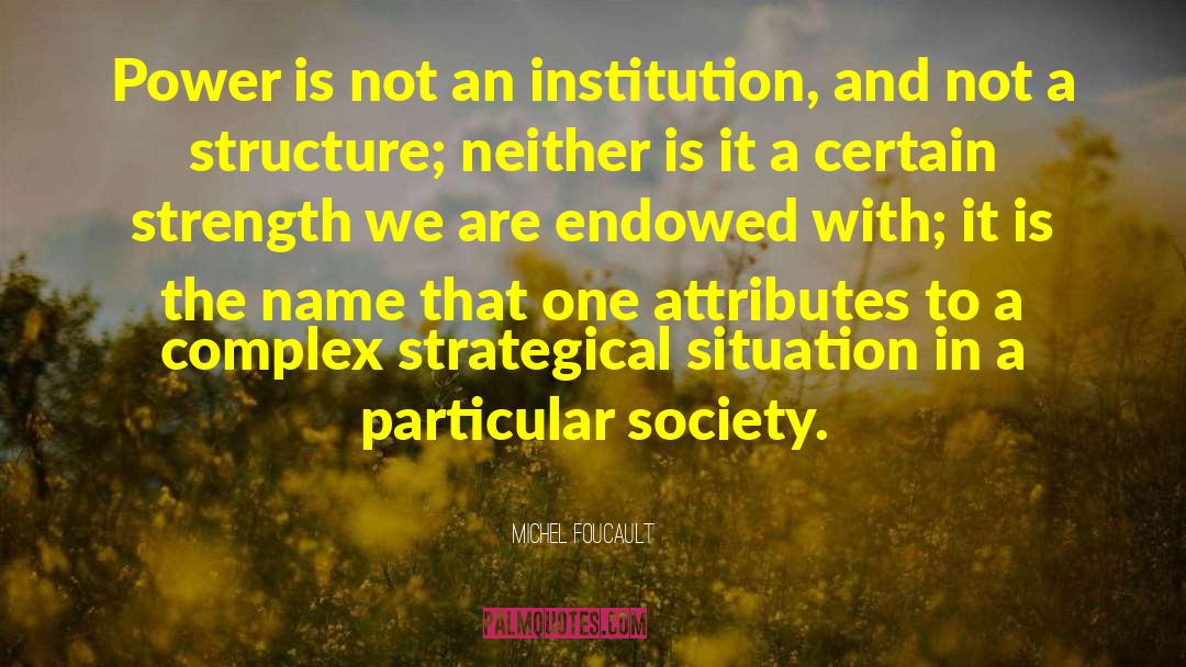 Michel Foucault Quotes: Power is not an institution,