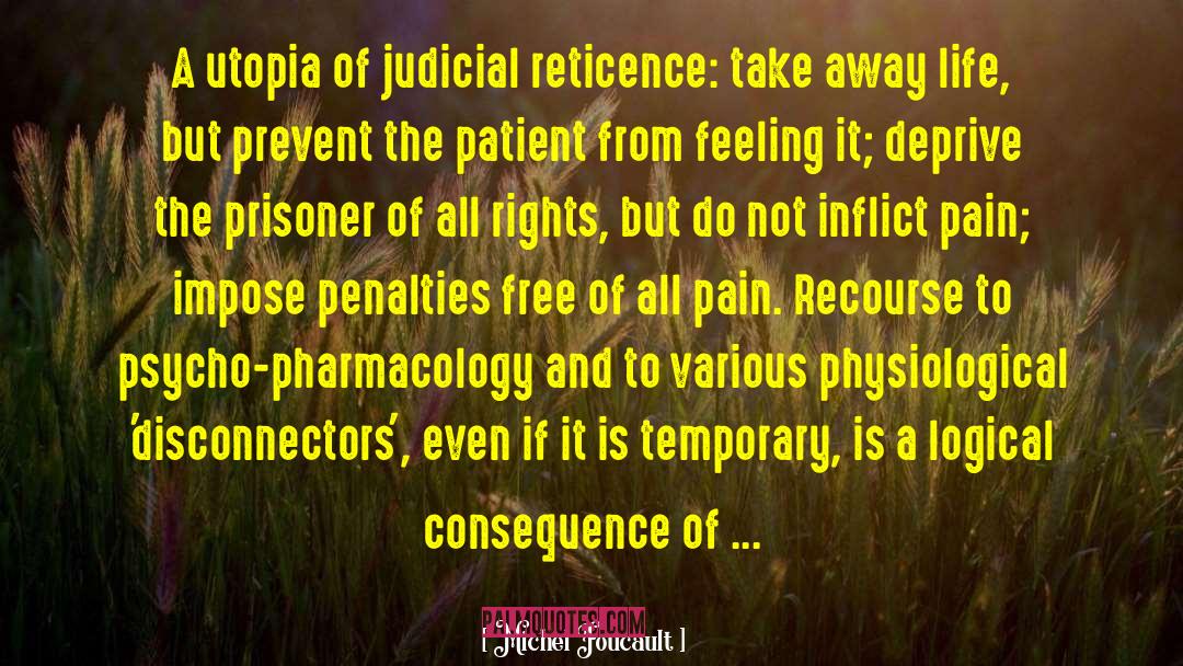 Michel Foucault Quotes: A utopia of judicial reticence: