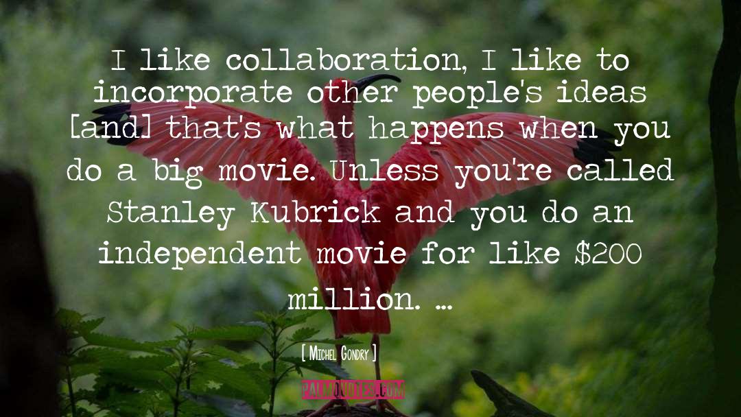 Michel Gondry Quotes: I like collaboration, I like