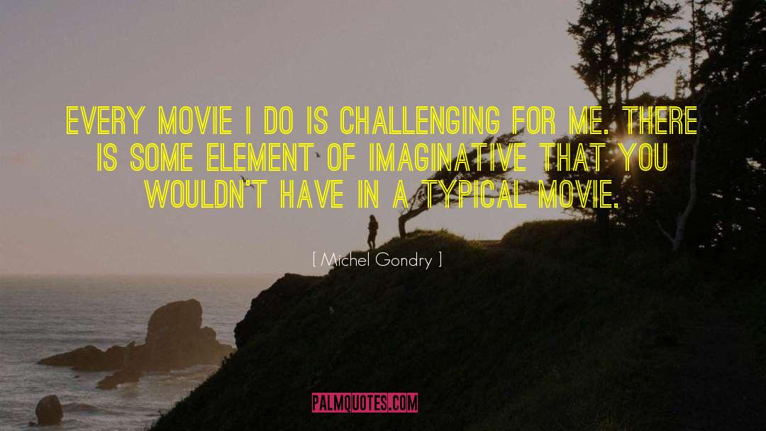 Michel Gondry Quotes: Every movie I do is