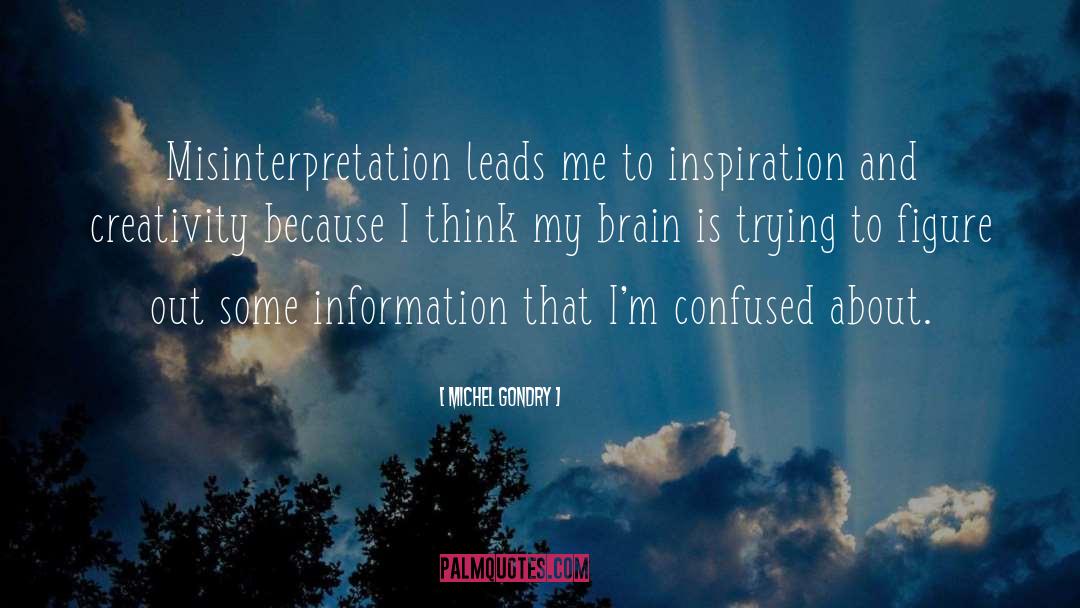 Michel Gondry Quotes: Misinterpretation leads me to inspiration