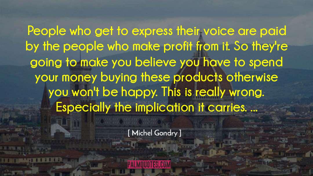 Michel Gondry Quotes: People who get to express