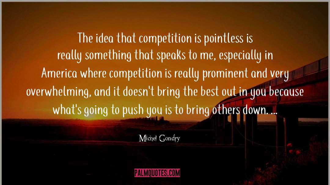 Michel Gondry Quotes: The idea that competition is