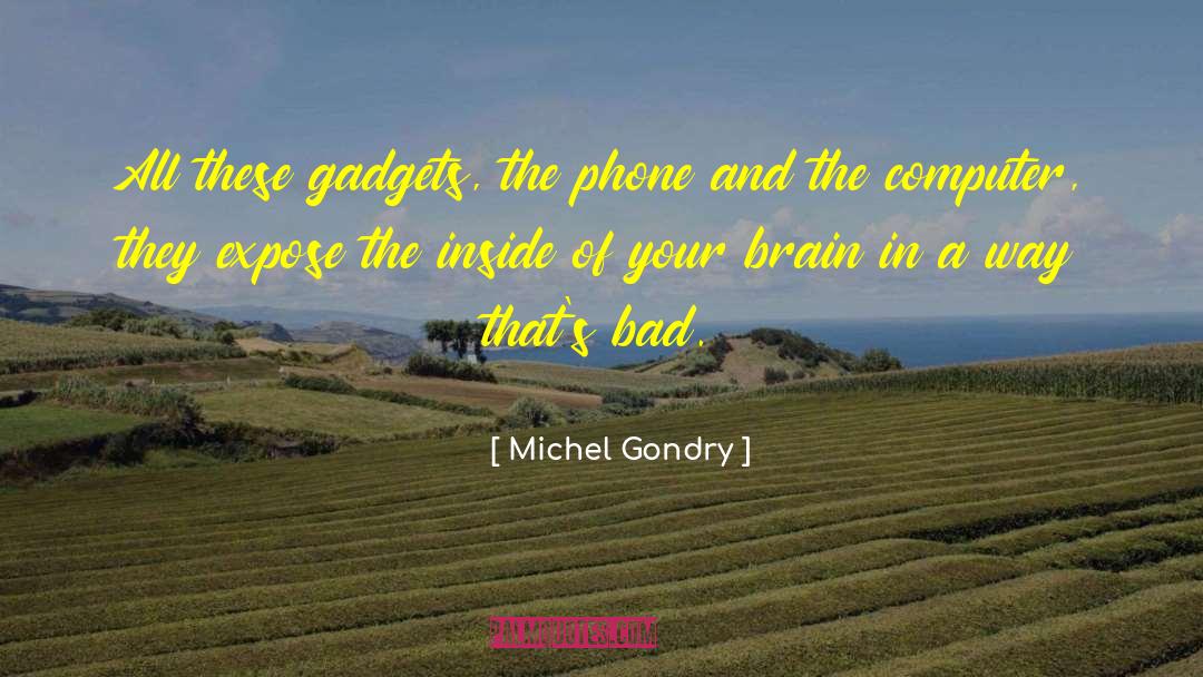 Michel Gondry Quotes: All these gadgets, the phone