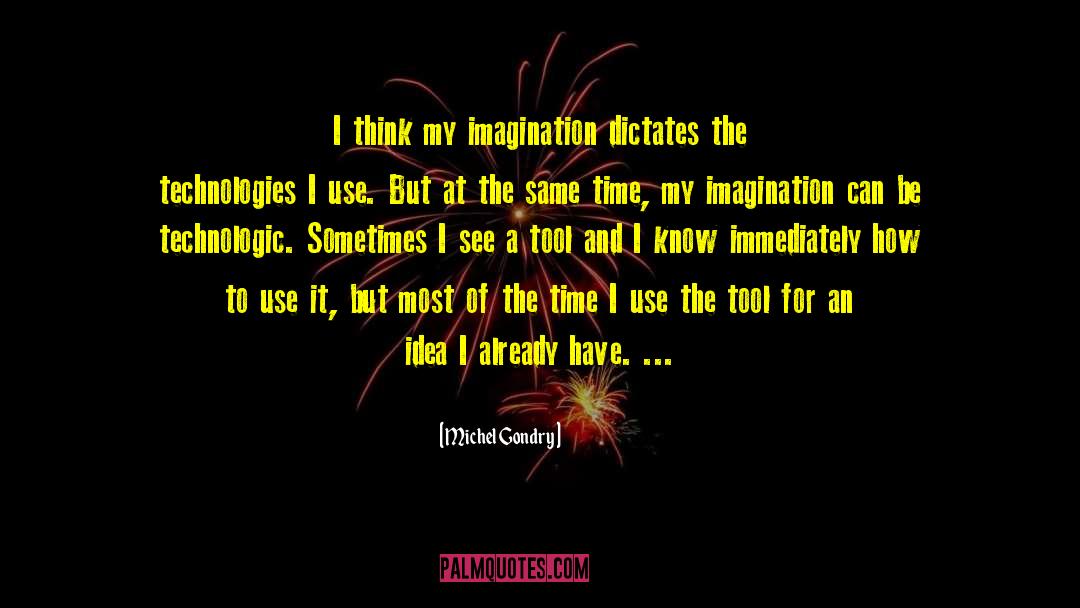 Michel Gondry Quotes: I think my imagination dictates