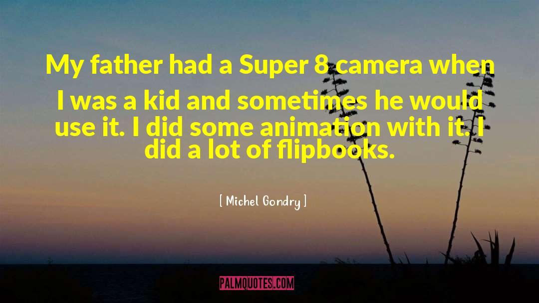 Michel Gondry Quotes: My father had a Super