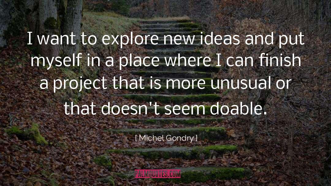 Michel Gondry Quotes: I want to explore new