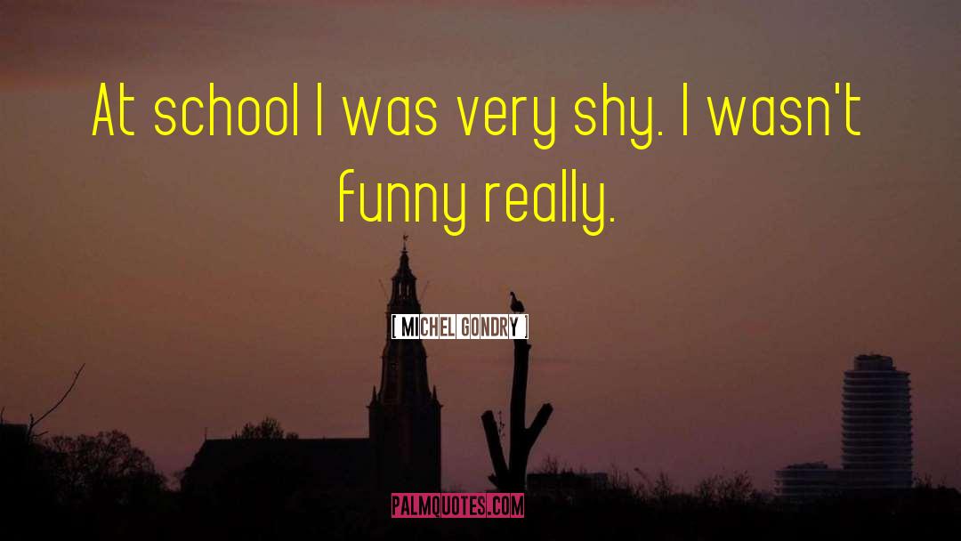 Michel Gondry Quotes: At school I was very