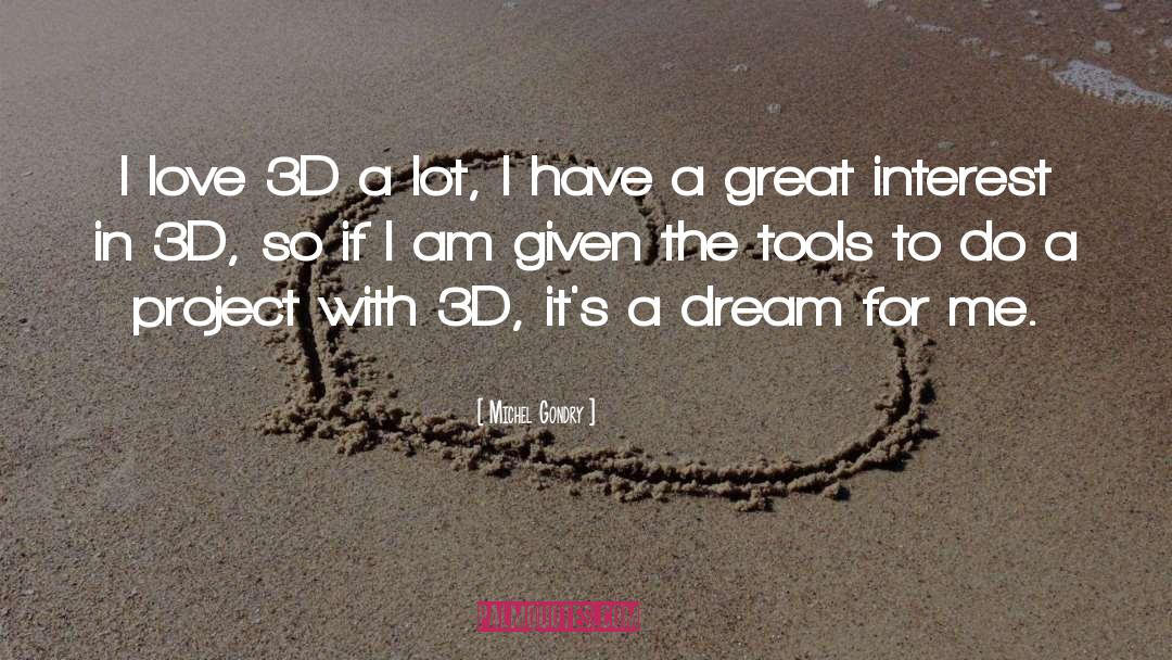 Michel Gondry Quotes: I love 3D a lot,