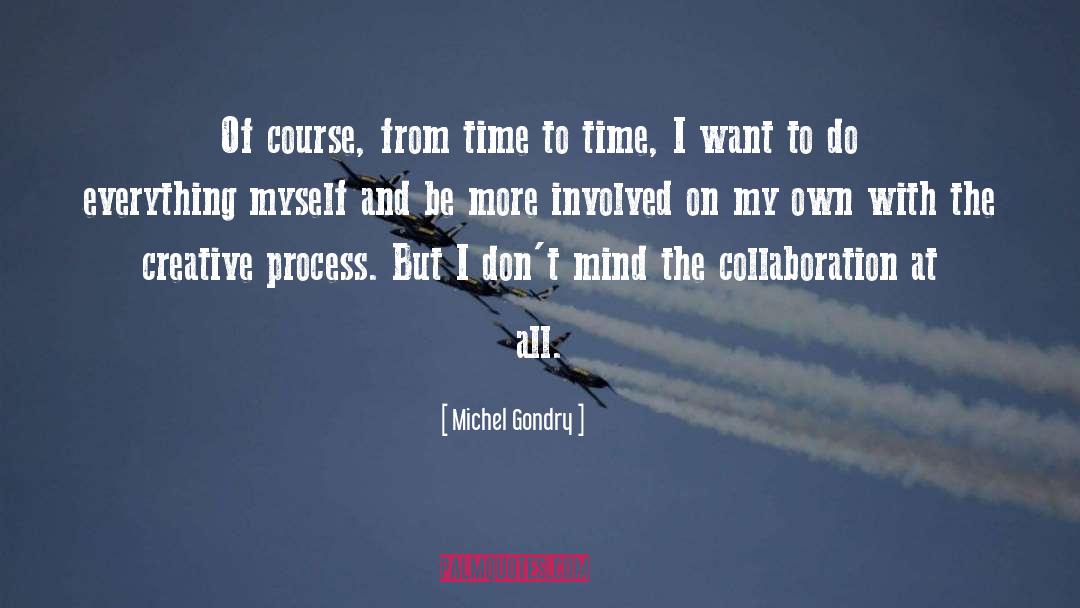 Michel Gondry Quotes: Of course, from time to