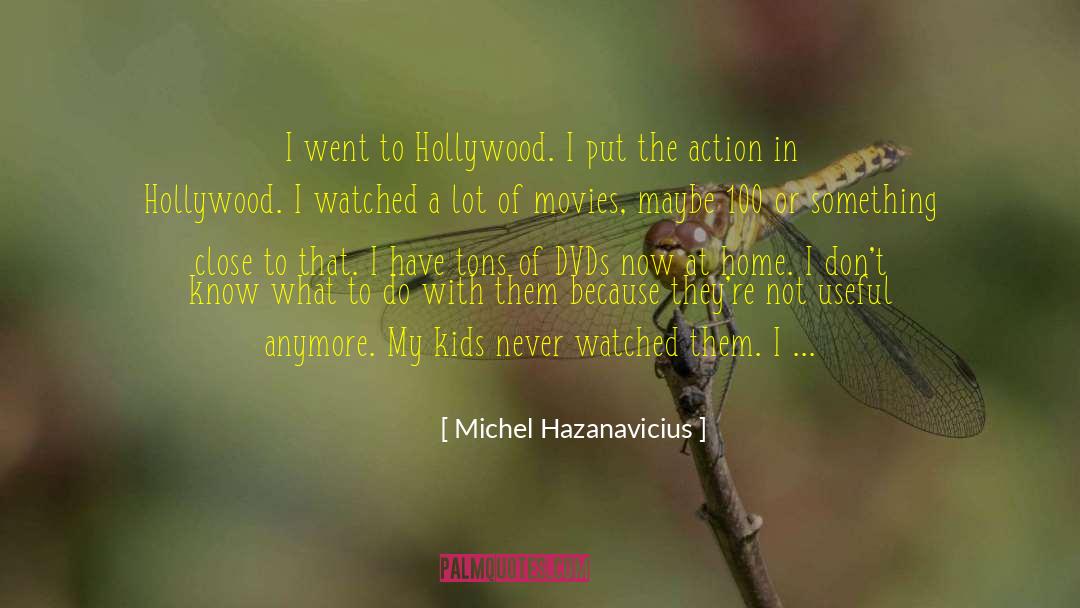 Michel Hazanavicius Quotes: I went to Hollywood. I