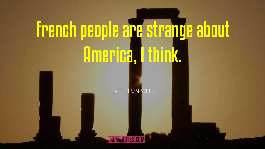 Michel Hazanavicius Quotes: French people are strange about