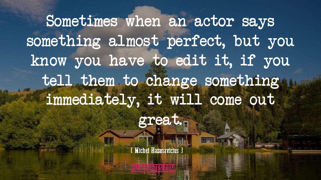 Michel Hazanavicius Quotes: Sometimes when an actor says