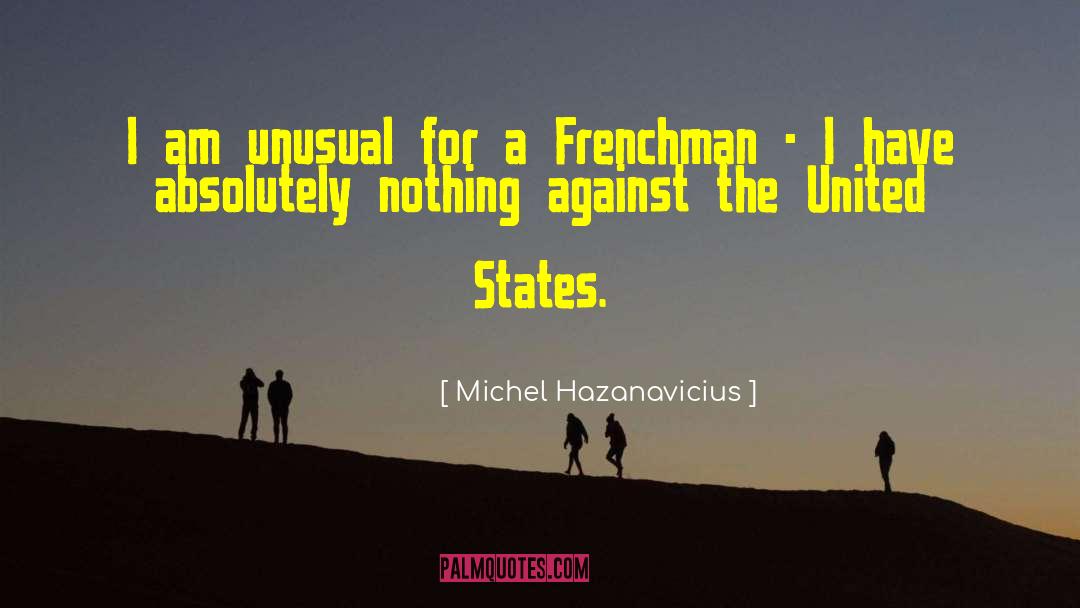 Michel Hazanavicius Quotes: I am unusual for a